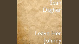 Leave Her Johnny [upl. by Clarisse]