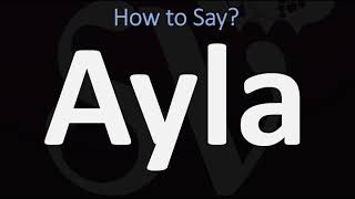 How to Pronounce Ayla CORRECTLY [upl. by Chiou92]