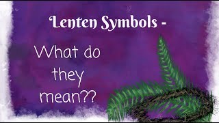 Lenten Symbols [upl. by Sugirdor]