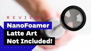 NanoFoamer Review Best Milk Frother For Home Baristas [upl. by Nollat]