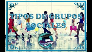 Sociología II  TIPOS DE GRUPOS SOCIALES [upl. by Alrick]